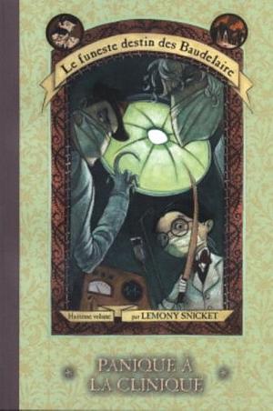 Panique à la clinique by Lemony Snicket