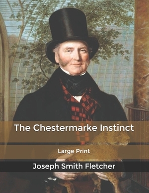 The Chestermarke Instinct: Large Print by Joseph Smith Fletcher