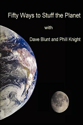 Fifty ways to stuff the Planet by Phil Knight, Dave Blunt