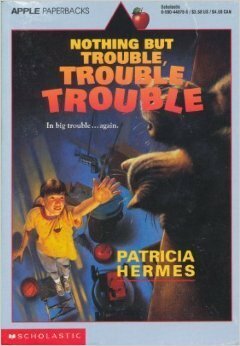 Nothing But Trouble, Trouble, Trouble by Patricia Hermes