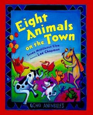 Eight Animals on the Town / Ocho Animales by Susan Middleton Elya