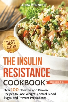 The Insulin Resistance Cookbook: Over 100 Effective and Proven Recipes to Lose Weight, Control Blood Sugar, and Prevent Prediabetes by Laura Bennett
