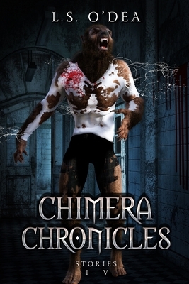 The Chimera Chronicles: Stories I-V by L. S. O'Dea