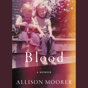 Blood: A Memoir by Allison Moorer