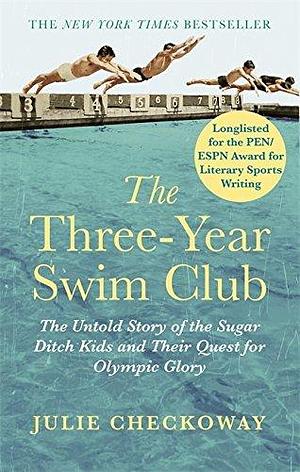 The Three-Year Swim Club: The Untold Story of the Sugar Ditch Kids and Their Quest for Olympic Glory by Julie Checkoway