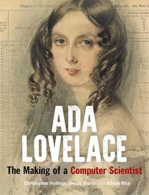 Ada Lovelace: The Making of a Computer Scientist by Adrian Rice, Christopher Hollings, Ursula Martin