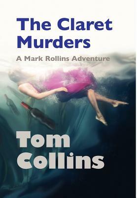 The Claret Murders: A Mark Rollins Adventure by Tom Collins