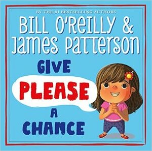 Give Please a Chance by Begona Corbalan, Elizabet Vukovic, Daniel Roode, Tracy Dockray, Frank Morrison, Jennifer Zivoin, Kate Babok, Scott Magoon, Donald Wu, Olga Ivanov, Ruth Galloway, Aleksey Ivanov, Joe Sutphin, Ziyue Chen, Amy June Bates, Alina Chau, John Nez, Bill O'Reilly, James Patterson, Julie Robine