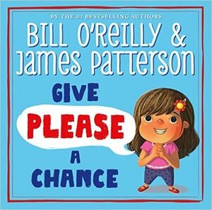 Give Please a Chance by Olga Ivanov, Daniel Roode, Amy June Bates, Ruth Galloway, John Nez, Elizabet Vukovic, Tracy Dockray, Scott Magoon, Jennifer Zivoin, Aleksey Ivanov, Donald Wu, Ziyue Chen, Joe Sutphin, James Patterson, Bill O'Reilly, Julie Robine, Kate Babok, Begona Corbalan, Frank Morrison, Alina Chau