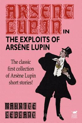 The Exploits of Arsene Lupin by Maurice Leblanc
