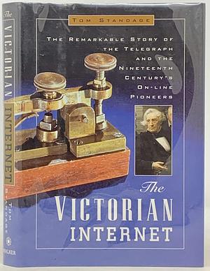 Victorian Internet: The Remarkable Story of the Telegraph and the Nineteenth Century's On-line pioneers by Tom Standage