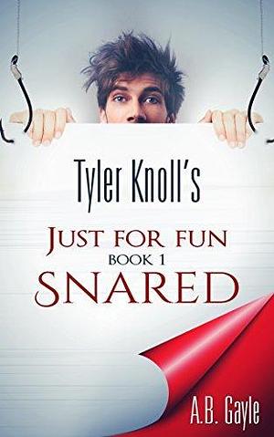 Tyler Knoll's Just For Fun: Book One: Snared by A.B. Gayle, A.B. Gayle