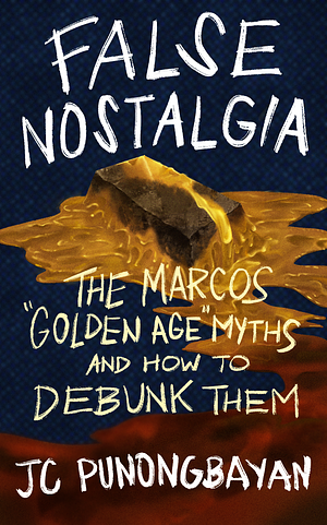 False Nostalgia: The Marcos "Golden Age" Myths and how to Debunk Them by JC Punongbayan