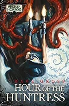 Arkham Horror: Hour of the Huntress by Dave Gross