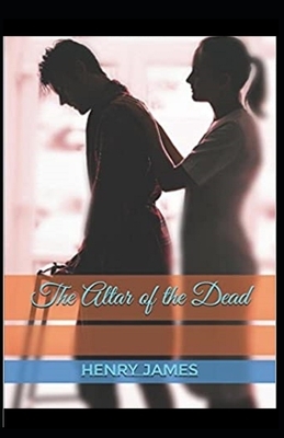 The Altar of the Dead Illustrated by Henry James