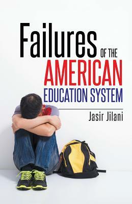 Failures of the American Education System by Jasir Jilani