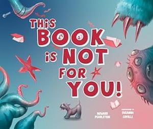 This Book Is Not for You: A Picture Book Without Any Ninjas, Zombies, Or Aliens by Howard Pearlstein