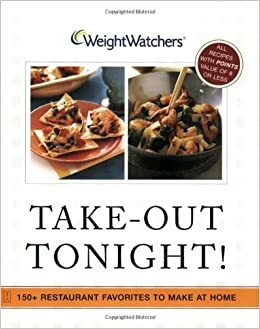 Weight Watchers Take-Out Tonight!: 150+ Restaurant Favorites to Make at Home by Weight Watchers