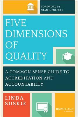 Five Dimensions of Quality: A Common Sense Guide to Accreditation and Accountability by Linda Suskie