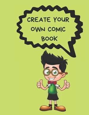 Create Your Own Comic Book: Comic Strip Practice Book for All You Artists Who Want to Develop Your Skills in Comic and Cartoon Art. 100 Pages for by Krisanto Studios