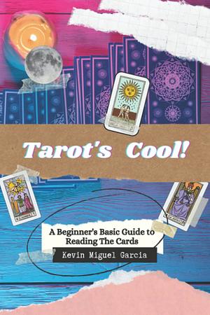 Tarot's Cool!: A Beginner's Guide to Reading The Cards by Kevin Miguel Garcia