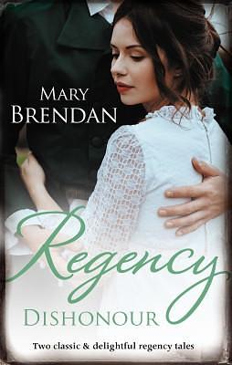 Regency Dishonour/Tarnished, Tempted And Tamed/The Rake's Ruined La by Mary Brendan