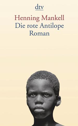 Die rote Antilope by Henning Mankell