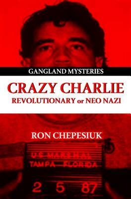 Crazy Charlie: Carlos Lehder, Revolutionary or Neo Nazi by Ron Chepesiuk