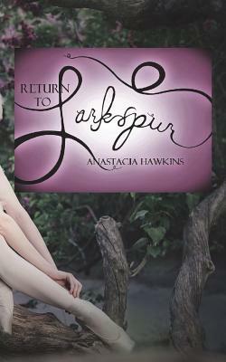 Return to Larkspur by Anastacia Hawkins