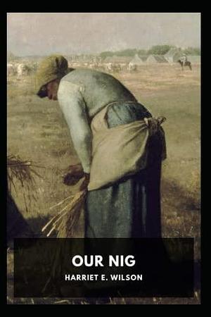 Our Nig by Harriet E. Wilson