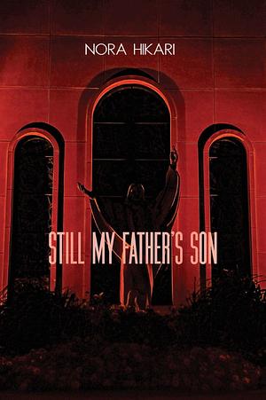 Still My Father's Son by Nora Hikari