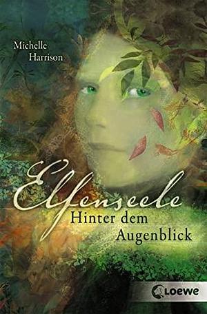 Elfenseele 01. Hinter dem Augenblick by Michelle Harrison, Michelle Harrison, Martin Baresch