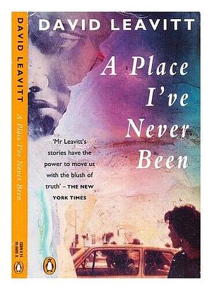 A Place I've Never Been by David Leavitt