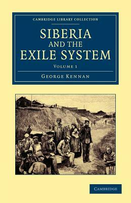 Siberia and the Exile System by George Kennan