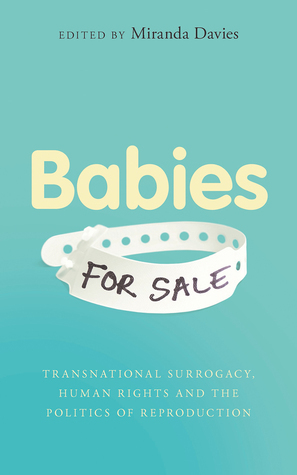 Babies for Sale?: Transnational Surrogacy, Human Rights and the Politics of Reproduction by Miranda Davies