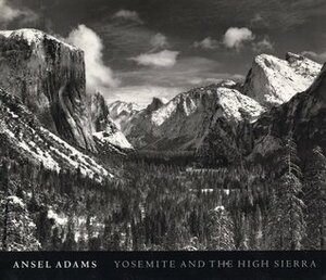 Yosemite and the High Sierra by John Szarkowski, Andrea G. Stillman, Ansel Adams