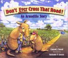 Don't Ever Cross That Road!: An Armadillo Story by Conrad J. Storad