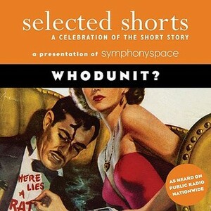 Selected Shorts: Whodunit? by Louise Erdrich, René Auberjonois, Shirley Jackson, Robert Sean Leonard, C.S. Montanye, Symphony Space, Fionnula Flanagan, Ed McBain, Hattie Winston, Isaiah Sheffer, Nadine Gordimer, Dashiell Hammett, John Shea