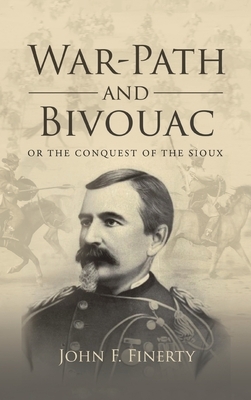 War-Path and Bivouac, Or the Conquest of the Sioux by John F. Finerty