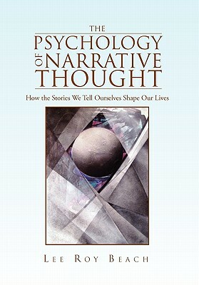 The Psychology of Narrative Thought by Lee Roy Beach, Roy Beach Lee Roy Beach