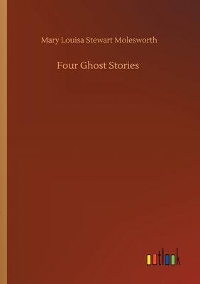 Four Ghost Stories by Mary Louisa Stewart Molesworth