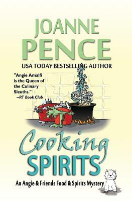 Cooking Spirits: An Angie & Friends Food & Spirits Mystery by Joanne Pence