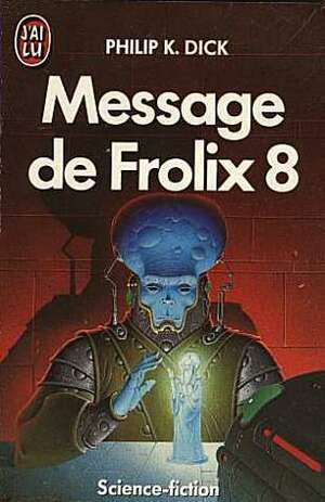 Message de Frolix 8 by Philip K. Dick