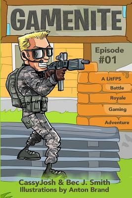 Gamenite: A Litfps Battle Royale Gaming Adventure by Cassyjosh, Bec J. Smith