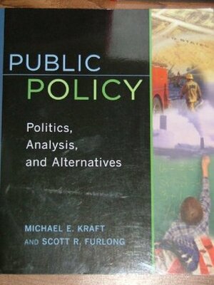 Public Policy: Politics, Analysis, and Alternatives by Michael E. Kraft