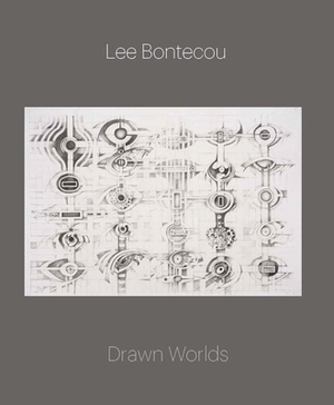 Lee Bontecou: Drawn Worlds by Michelle White
