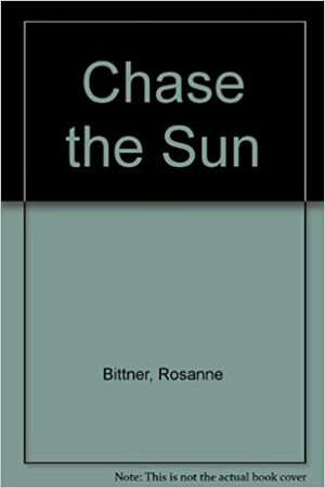 Chase the Sun by Rosanne Bittner