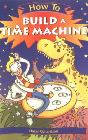 How to Build a Time Machine by Alan Rowe, Hazel Richardson