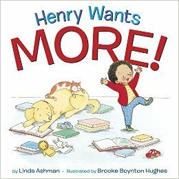 Henry Wants More! by Linda Ashman, Brooke Boynton Hughes