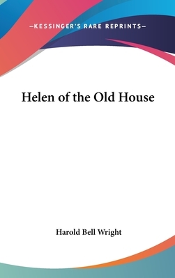 Helen of the Old House by Harold Bell Wright